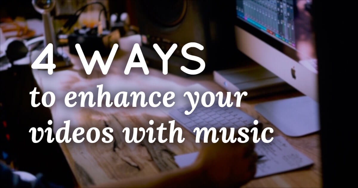 4 Ways to Enhance Your Videos with Music